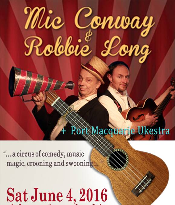 Comic crooners - Mic Conway and Robbie Long bring their crazy brand of music to the Wauchope Community Arts Hall on Saturday June 4, and they'll be joined by the Port Macquarie Ukestra for a few songs