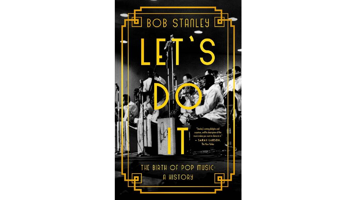 Let's Do It: The Birth of Pop by Bob Stanley.